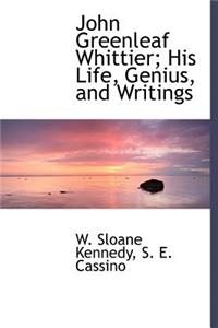 John Greenleaf Whittier; His Life, Genius, and Writings