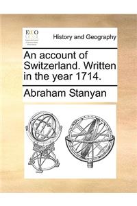An Account of Switzerland. Written in the Year 1714.