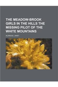 The Meadow-Brook Girls in the Hills the Missing Pilot of the White Mountains