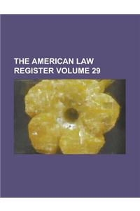 The American Law Register Volume 29