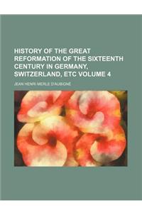 History of the Great Reformation of the Sixteenth Century in Germany, Switzerland, Etc Volume 4