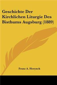 Geschichte Der Kirchlichen Liturgie Des Bisthums Augsburg (1889)