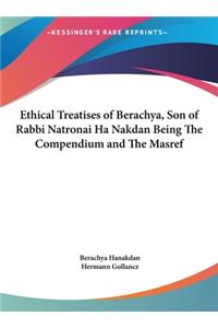 Ethical Treatises of Berachya, Son of Rabbi Natronai Ha Nakdan Being the Compendium and the Masref