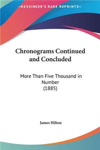 Chronograms Continued and Concluded