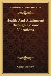 Health and Attainment Through Cosmic Vibrations