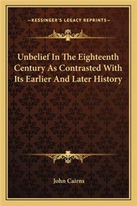 Unbelief In The Eighteenth Century As Contrasted With Its Earlier And Later History