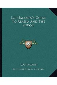 Lou Jacobin's Guide To Alaska And The Yukon