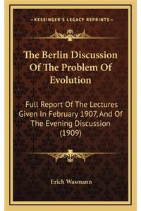 The Berlin Discussion of the Problem of Evolution