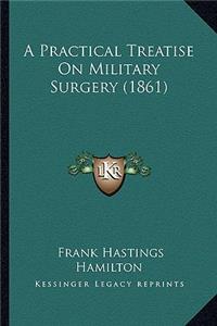 Practical Treatise on Military Surgery (1861)