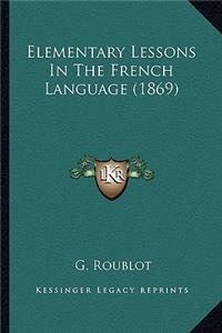 Elementary Lessons in the French Language (1869)