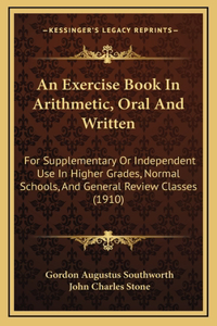 An Exercise Book in Arithmetic, Oral and Written