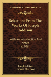 Selections from the Works of Joseph Addison