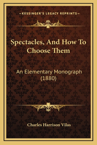 Spectacles, and How to Choose Them