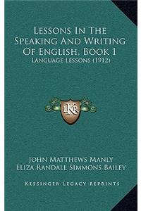 Lessons in the Speaking and Writing of English, Book 1