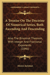 Treatise On The Doctrine Of Numerical Series, Both Ascending And Descending