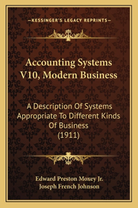 Accounting Systems V10, Modern Business: A Description Of Systems Appropriate To Different Kinds Of Business (1911)