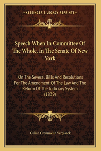 Speech When In Committee Of The Whole, In The Senate Of New York