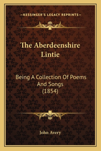 Aberdeenshire Lintie: Being A Collection Of Poems And Songs (1854)