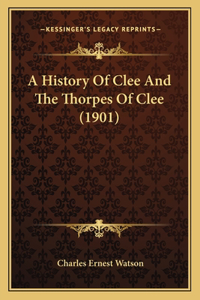 A History Of Clee And The Thorpes Of Clee (1901)