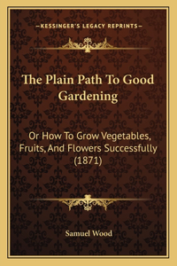 Plain Path To Good Gardening