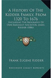 A History Of The Kidder Family, From 1320 To 1676