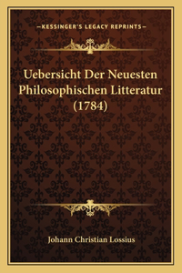 Uebersicht Der Neuesten Philosophischen Litteratur (1784)