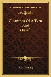 Gleanings Of A Tyro Bard (1890)