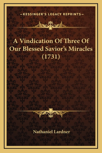 A Vindication Of Three Of Our Blessed Savior's Miracles (1731)