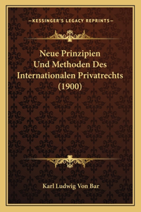 Neue Prinzipien Und Methoden Des Internationalen Privatrechts (1900)
