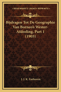 Bijdragen Tot De Geographie Van Borneo's Wester-Afdeeling, Part 1 (1903)