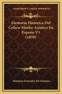 Memoria Historica Del Colera-Morbo Asiatico En Espano V1 (1858)