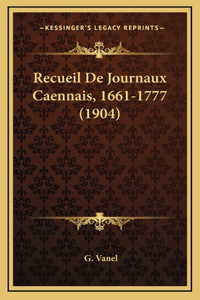 Recueil De Journaux Caennais, 1661-1777 (1904)