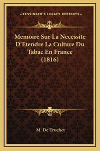 Memoire Sur La Necessite D'Etendre La Culture Du Tabac En France (1816)