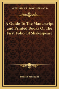 A Guide To The Manuscript and Printed Books Of The First Folio Of Shakespeare