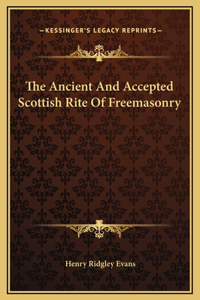 The Ancient And Accepted Scottish Rite Of Freemasonry