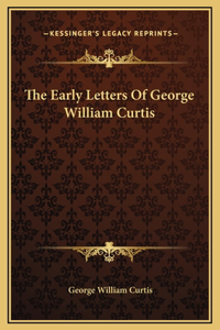 The Early Letters Of George William Curtis