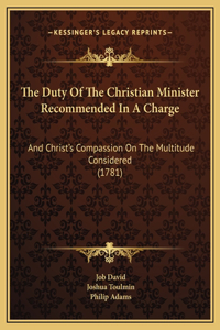 The Duty Of The Christian Minister Recommended In A Charge