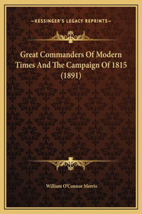 Great Commanders Of Modern Times And The Campaign Of 1815 (1891)