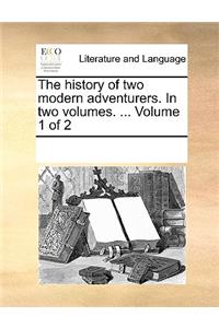The history of two modern adventurers. In two volumes. ... Volume 1 of 2
