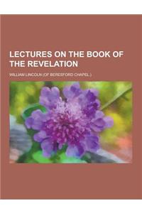 Lectures on the Book of the Revelation