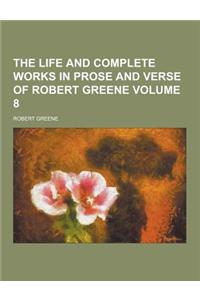 The Life and Complete Works in Prose and Verse of Robert Greene Volume 8