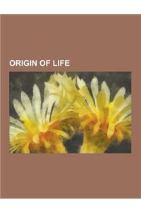Origin of Life: Creationism, Aromatic Hydrocarbon, Miller-Urey Experiment, RNA World Hypothesis, Panspermia, Peptide Nucleic Acid, Spo