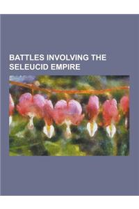 Battles Involving the Seleucid Empire: Battle of Antioch (145 BC), Battle of Corupedium, Battle of Ecbatana, Battle of Ipsus, Battle of Magnesia, Batt