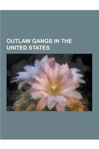 Outlaw Gangs in the United States: Dalton Gang, James-Younger Gang, Coffeyville, Kansas, Perry, Oklahoma, Northfield, Minnesota, Jesse James, the Assa