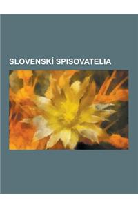 Slovenski Spisovatelia: Jozef Miloslav Hurban, Pavel Jozef Afarik, Udovit Tur, Vavrinec Benedikt Z Nedo Ier, Maria Batorova, Jozef Ignac Bajza