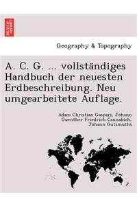 A. C. G. ... Vollsta Ndiges Handbuch Der Neuesten Erdbeschreibung. Neu Umgearbeitete Auflage.