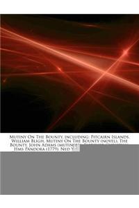 Articles on Mutiny on the Bounty, Including: Pitcairn Islands, William Bligh, Mutiny on the Bounty (Novel), the Bounty, John Adams (Mutineer), Fletche