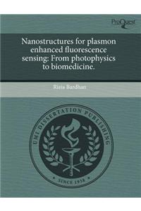 Nanostructures for Plasmon Enhanced Fluorescence Sensing: From Photophysics to Biomedicine