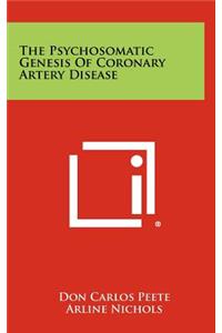 The Psychosomatic Genesis of Coronary Artery Disease