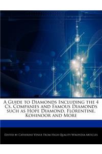 A Guide to Diamonds Including the 4 CS, Companies and Famous Diamonds Such as Hope Diamond, Florentine, Kohinoor and More